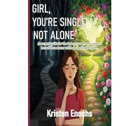 GIRL, YOU'RE SINGLE . . . NOT ALONE.: An urgent guide for the insecure woman to protect herself from harm while deepening her faith.