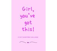 Girl, You've Got This!: 21 Day Sugar Free Challenge