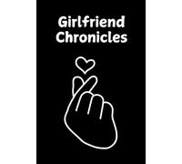 Girlfriend Chronicles: A sweet notebook to capture love, memories, and special moments. A perfect keepsake. 120 pages, 6x9.