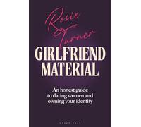 Girlfriend Material: An honest guide to dating women and owning your identity