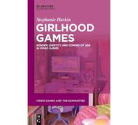 Girlhood Games: Gender, Identity,and Coming of Age in Video Games