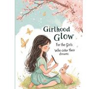 Girlhood Glow: For the girls Who color their dreams