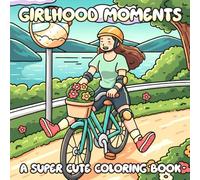 Girlhood Moments: A Girl's Journey Coloring Book Featuring Growing Up Adventure through Exciting Experiences, Cute & Cozy Illustrations for Relaxation