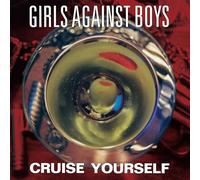 Girls Against Boys - Cruise Yourself (Remastered) - Vinyl Or