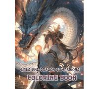 Girls And Dragon Companions Coloring Book: Relax and Reimagine Fantasy With Stunning Anime-Inspired Artworks