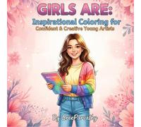 Girls Are: Inspirational Coloring for Confident & Creative Young Artists: Empowering, Positive Affirmation Designs to Build Self-Esteem and Creativity for Girls Ages 6-12