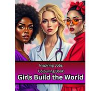 Girls build the world: Inspiring Jobs Colouring Book, 50 Careers to Motivate and Empower, Age 8+, 8.5" x 11"