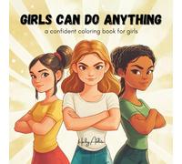 Girls Can Do Anything: A Confident Coloring Book For Girls Of All Ages