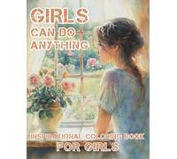 GIRLS CAN DO ANYTHING: Inspirational Coloring Book for Girls: Empowering Girls Through Creativity and Confidence - 50 Fun and Uplifting Coloring Pages