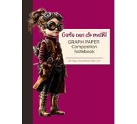 Girls Can Do Math! Graph Paper Composition Notebook: Steampunk Girl Edition | Quad Ruled 5x5, 8.25 x 11”, 110 Pages | For STEM, School & Homework