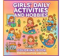 Girls Daily Activities and Hobbies Coloring Book for Relaxation and Fun: Girls and Hobbies Coloring Book with Everyday Activities and Relaxing Scenes