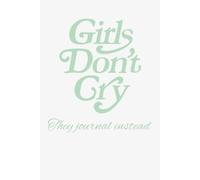 Girls Dont Cry - They Journal Instead: 300 lined paged
