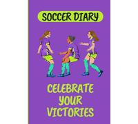 Girls' Football Diary | Notebook for Women's Footballers | Write Down Your Achievements, Matches and Workouts