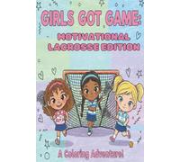Girls Got Game: Motivational Lacrosse Edition
