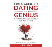 Girl's Guide to Dating Like a Genius: How to Find True Love in your 30s, 40s, and 50s