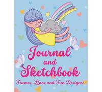 Girls Journal And Sketchbook: FRAMES, LINES & FUN DESIGNS!: Blank and Lined Pages with Cute Designs for Drawing, Writing, and Doodling
