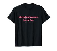 Girls Just Wanna Have Fun Shirt Y2k Maglietta