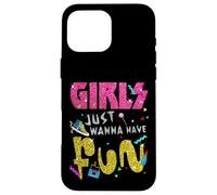 Girls Just Wanna Have Fun - Stampa nostalgia anni '80 Custodia per iPhone 16 Pro Max