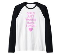 Girls Just Wanna Have Funds, Funny Gen Z Slogan Meme Maglia con Maniche Raglan