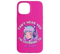 Girls Korean Pop shirt Can't Hear You I'm Listening to Kpop Custodia per iPhone 15
