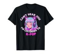Girls Korean Pop Shirt Can't Hear You I'm Listening to KPOP Maglietta