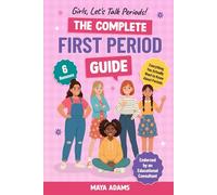 Girls, Let’s Talk Periods! The Complete First Period Guide: Everything You Need to Know to Build Confidence, Navigate Puberty with Control, and Reduce Period Anxiety
