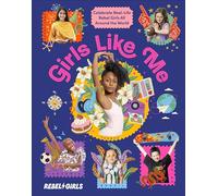 Girls Like Me: Celebrate Real-Life Rebel Girls All Around the World