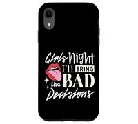 Girls Night I'll Bring The Bad Decision Divertente Festa Bere Custodia per iPhone XR