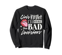 Girls Night I'll Bring The Bad Decision Divertente Festa Bere Felpa