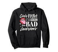 Girls Night I'll Bring The Bad Decision Divertente Festa Bere Felpa con Cappuccio