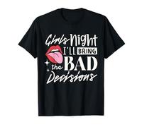 Girls Night I'll Bring The Bad Decision Divertente Festa Bere Maglietta