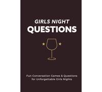 Girls Night Questions: Fun Conversation Games & Questions to Spark Laughter, Deep Conversations, and Unforgettable Girls Nights