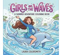 Girls on The Waves - A Summer Adventure Coloring Book: Make Waves with Beach Girls - A Creative Ocean Adventure Coloring Book for Teens & Adults