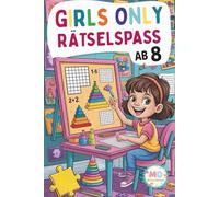Girls only - Rätselspaß ab 8: das perfekte Rätselbuch für clevere Mädchen