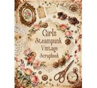 Girls Steampunk Vintage Scrapbook: Over 100 Craft Elements & Pattern Designs for Scrapbooking