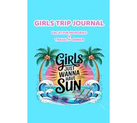 Girls Trip Journal: Vacation Memories & Travel Planner for Best Friends Getaway: Fun Keepsake Notebook for Beach Trips, Weekend Adventures and Holiday Experiences