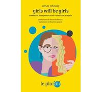 Girls will be girls. Travestirsi, interpretare ruoli e cambiare le regole. Ediz. ampliata