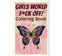 Girls World F*ck Off!: Adult Coloring Book with Animals, Flowers, Patterns, Nature And Many More For Relaxation | Bold & Easy Coloring