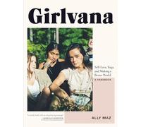 Girlvana: Self-Love, Yoga, and Making a Better World--A Handbook
