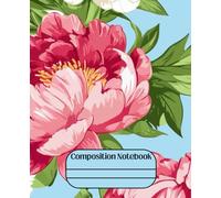 Girly Composition Notebook - Lovely Peonies: 100 Pages · 7.25" x 9.75" · Bold, Unique, and Unapologetically Extra