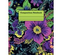 Girly Composition Notebook - Neon Flowers: 7.25" x 9.75" · Bold, Unique, and Unapologetically Extra