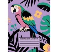 Girly Composition Notebook - Parrot - Macaw: 7.5" x 9.25" · Bold, Unique, and Unapologetically Extra