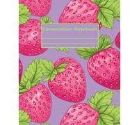 Girly Composition Notebook - Super Cute Strawberries: 7.25" x 9.75" · Bold, Unique, and Unapologetically Extra