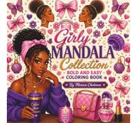 Girly Mandala Collection Bold & Easy Coloring Book: Featuring Beauty-Inspired Mandalas Celebrating Black Girl Magic, Self-Care, Fashion & Natural Hair