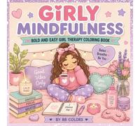 GIRLY MINDFULLNESS: BOLD AND EASY GIRL THERAPY COLORING BOOK