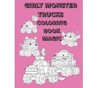 Girly Monster Truck Coloring Book Magic: 30 Fun Coloring Pages with Bold, Girly Designs