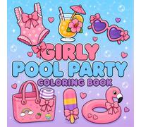 Girly Pool Party Coloring Book: 50 Cute and Easy Designs Featuring Floaties, Accessories, Sweet Treats and Summer Fun for Kids Ages 4-8
