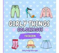 Girly Things Coloriages: Fashion ! 50 Coloriages Faciles Et Relaxants Pour Adultes Et Adolescentes Sur Le Thème De La Mode !