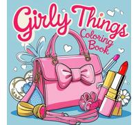 Girly Things Coloring Book: Bold and Easy Coloring Book For Kids, Just Girly Things Like Makeup Cosmetics, Bags, Flowers and Hearts Adorable Motive, ... Illustrations, Relaxation and Stress Relief