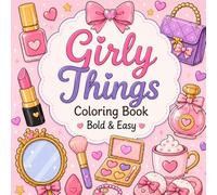 Girly Things Coloring Book: Bold & Easy Coloring Pages for Girls Ages 6-12